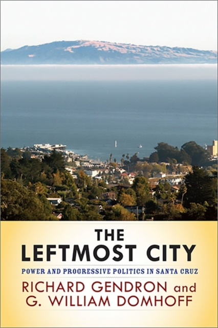 The Leftmost City : Power and Progressive Politics in Santa Cruz, Paperback / softback Book