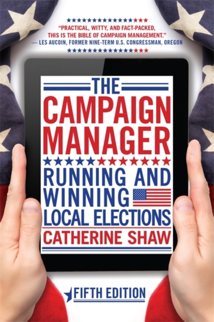 The Campaign Manager : Running and Winning Local Elections, Paperback / softback Book