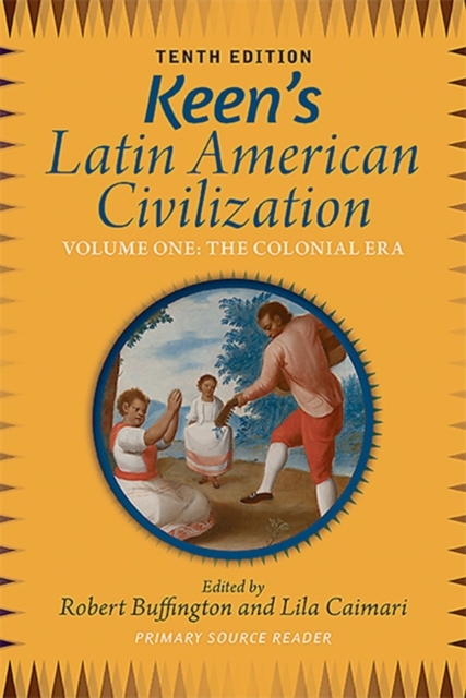 Keen's Latin American Civilization, Volume 1 : A Primary Source Reader, Volume One: The Colonial Era, Paperback / softback Book