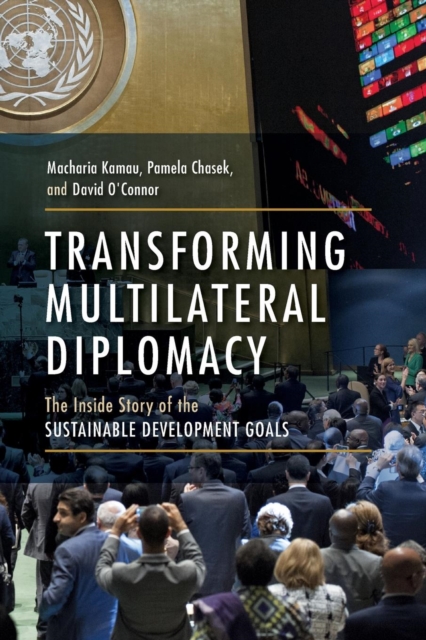 Transforming Multilateral Diplomacy : The Inside Story of the Sustainable Development Goals, Paperback / softback Book