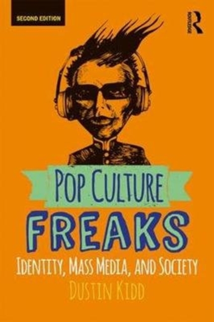 Pop Culture Freaks : Identity, Mass Media, and Society, Paperback / softback Book
