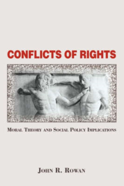 Conflicts Of Rights : Moral Theory And Social Policy Implications, Paperback / softback Book