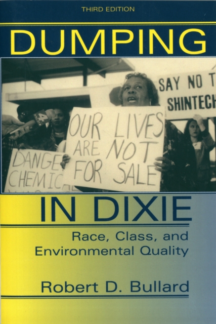 Dumping In Dixie : Race, Class, And Environmental Quality, Third Edition, Paperback / softback Book