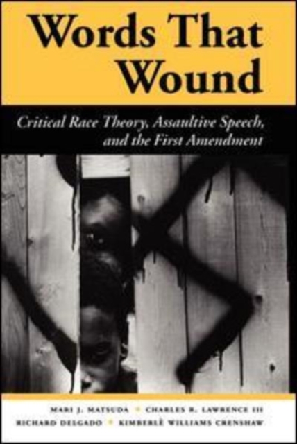 Words That Wound : Critical Race Theory, Assaultive Speech and the First Amendment, Paperback Book