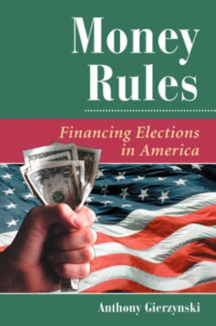 Money Rules : Financing Elections In America, Paperback / softback Book