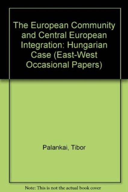 The European Community And Central European Integration : The Hungarian Case, Paperback / softback Book