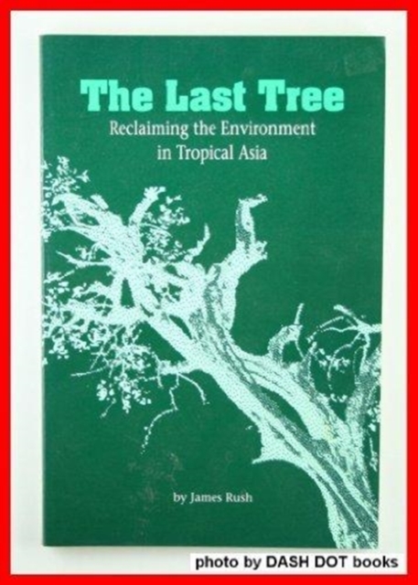 The Last Tree : Reclaiming The Environment In Tropical Asia, Paperback / softback Book