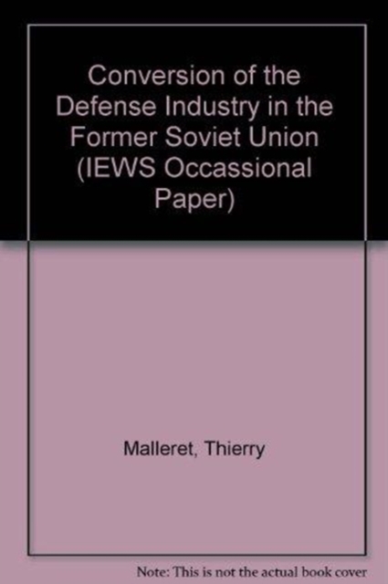 Conversion Of The Defense Industry In The Former Soviet Union, Paperback / softback Book