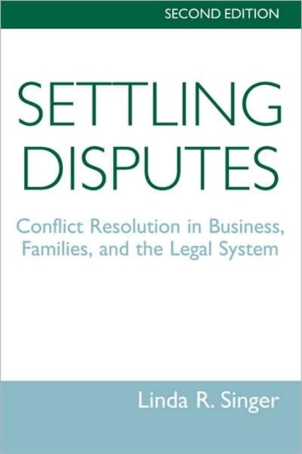 Settling Disputes : Conflict Resolution In Business, Families, And The Legal System, Paperback / softback Book