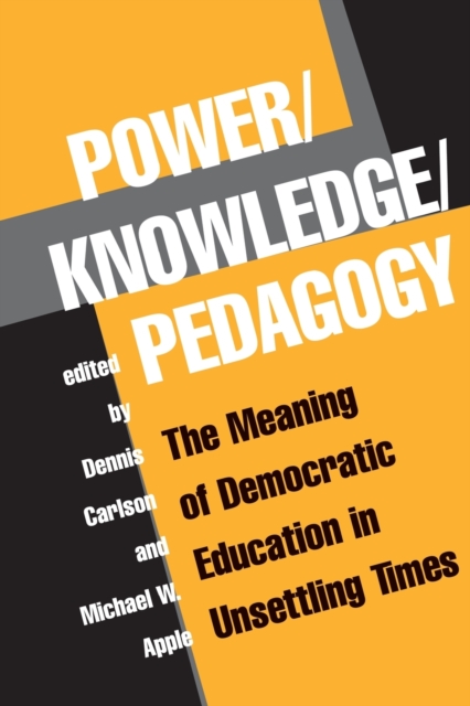 Power/Knowledge/Pedagogy : The Meaning Of Democratic Education In Unsettling Times, Paperback / softback Book