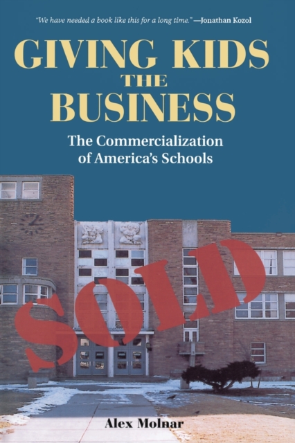 Giving Kids The Business : The Commercialization Of America's Schools, Paperback / softback Book