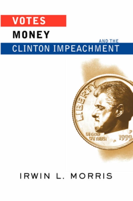 Votes, Money, And The Clinton Impeachment, Paperback / softback Book