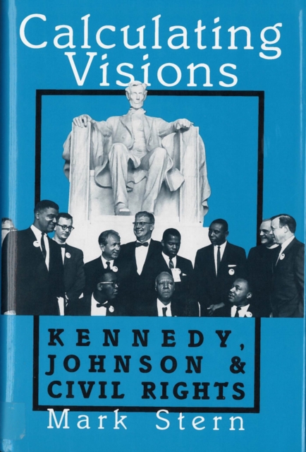 Calculating Visions : Kennedy, Johnson, and Civil Rights, Paperback / softback Book