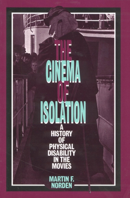 The Cinema of Isolation : A History of Physical Disability in the Movies, Paperback / softback Book