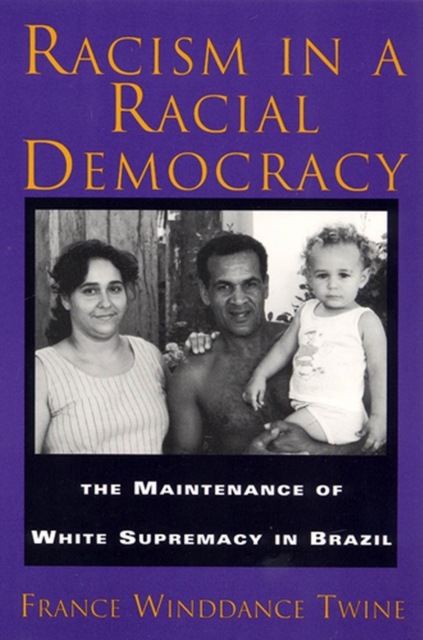 Racism in a Racial Democracy : Maintenance of White Supremacy in Brazil, Paperback / softback Book