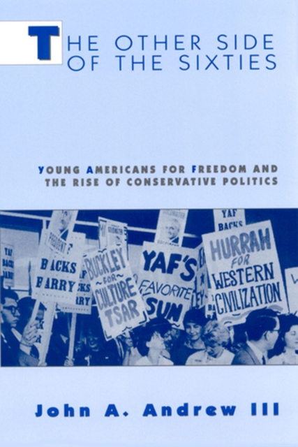 The Other Side of the Sixties : Young Americans for Freedom and the Rise of Conservative Politics, Paperback / softback Book