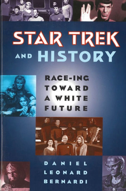 Star Trek and History : Race-ing toward a White Future, Paperback / softback Book