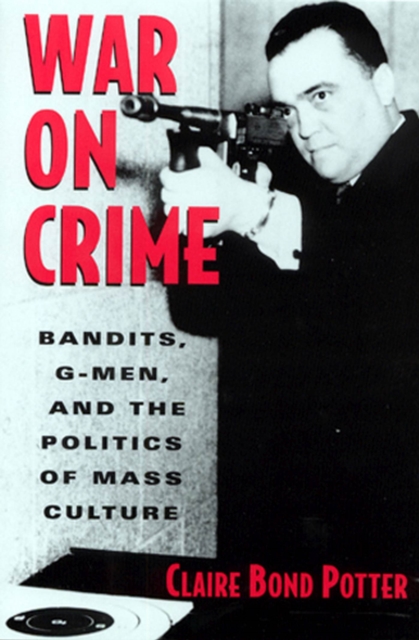 War on Crime : Gangsters, G Men and the Politics of Mass Culture, Paperback / softback Book