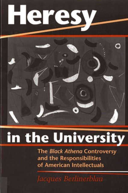 Heresy in the University : The Black Athena Controversy and the Responsibilities of American Intellectuals, Paperback / softback Book