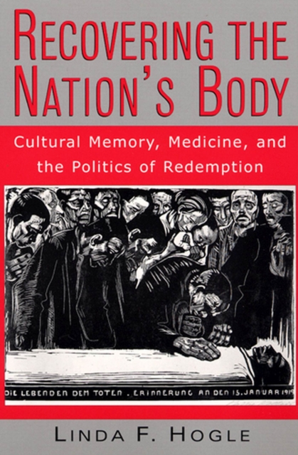 Recovering the Nation's Body : Cultural Memory, Medicine, and the Politics of Redemption, Paperback / softback Book