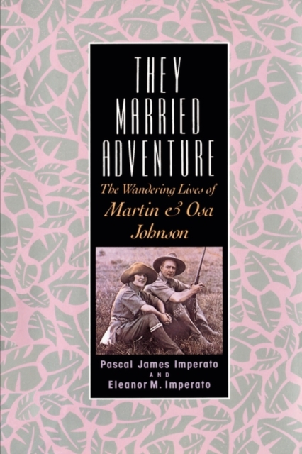 They Married Adventure : The Wandering Lives of Martin and Osa Johnson, Paperback / softback Book