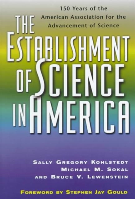 The Establishment of Science in America : 150 Years of the American Association for the Advancement of Science, Hardback Book