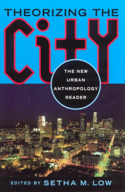 Theorizing the City : The New Urban Anthropology Reader, Paperback / softback Book