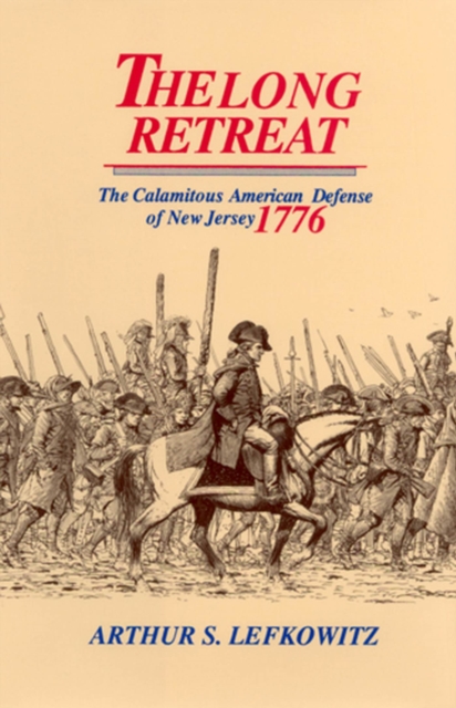 The Long Retreat : The Calamitous Defense of New Jersey, 1776, Hardback Book