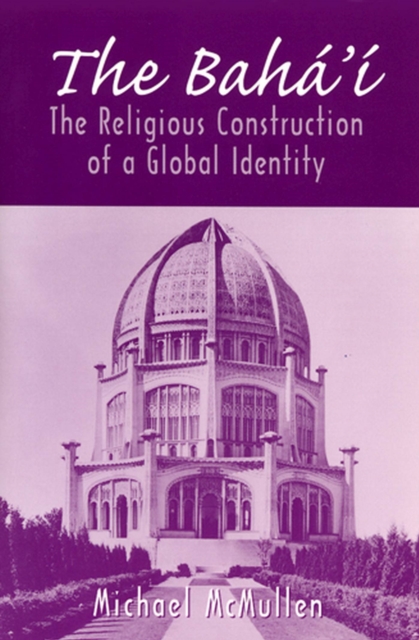 The Baha'i : The Religious Construction of a Global Identity, Paperback / softback Book