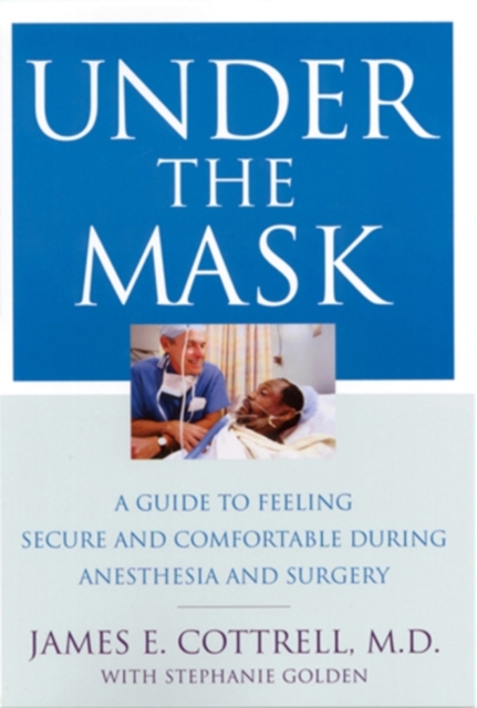 Under the Mask : A Guide to Feeling Secure and Comfortable During Anesthesia and Surgery, Hardback Book