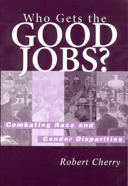 Who Gets the Good Jobs? : Combating Race and Gender Disparities, Paperback / softback Book