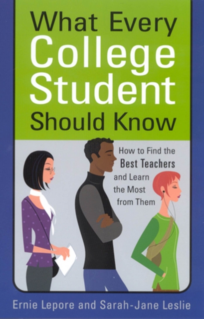 What Every College Student Should Know : How to Find the Best Teachers and Learn the Most from Them, Paperback / softback Book