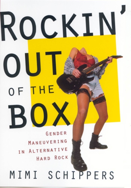 Rockin' Out Of The Box : Gender Maneuvering in Alternative Hard Rock, Paperback / softback Book
