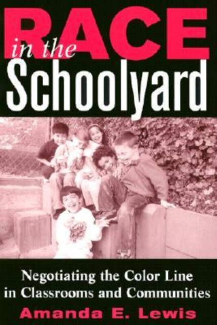 Race in the Schoolyard : Negotiating the Color Line in Classrooms and Communities, Paperback / softback Book