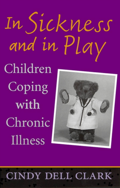 In Sickness and in Play : Children Coping with Chronic Illness, Paperback / softback Book