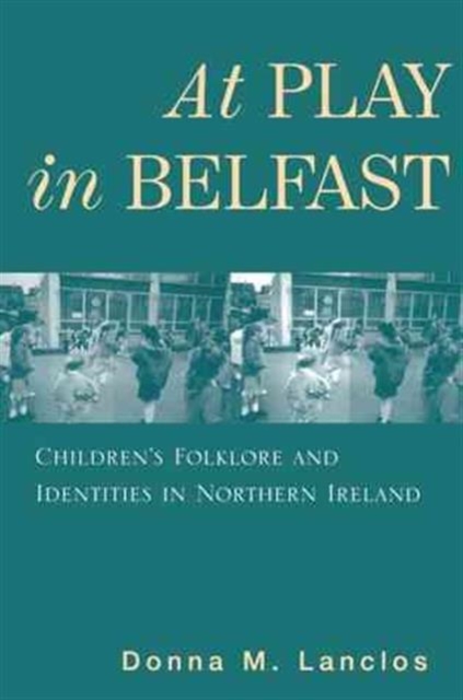 At Play in Belfast : Children's Folklore and Identities in Northern Ireland, Hardback Book