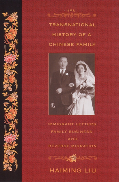 The Transnational History of a Chinese Family : Immigrant Letters, Family Business, and Reverse Migration, Paperback / softback Book