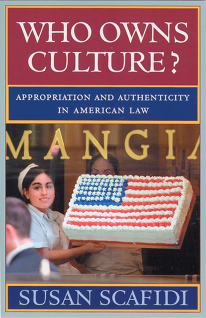 Who Owns Culture? : Appropriation and Authenticity in American Law, Paperback / softback Book