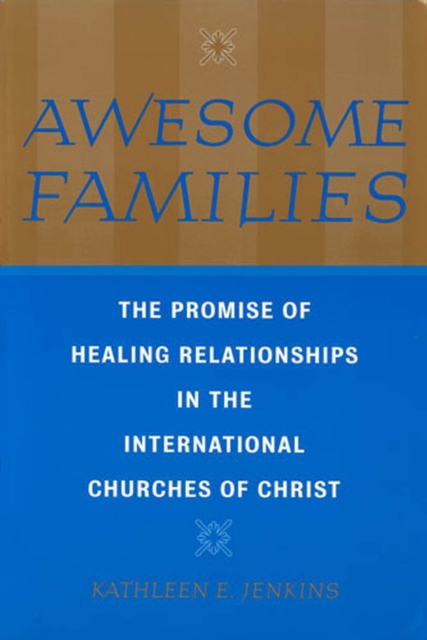 Awesome Families : The Promise of Healing Relationships in the International Churches of Christ, Hardback Book