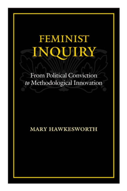 Feminist Inquiry : From Political Conviction to Methodological Innovation, Paperback / softback Book