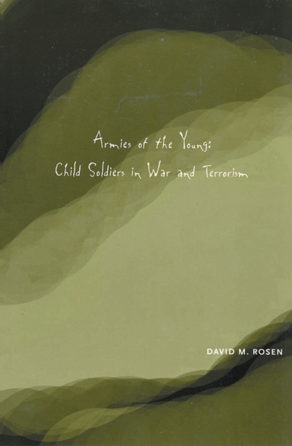 Armies of the Young : Child Soldiers in War and Terrorism, PDF eBook