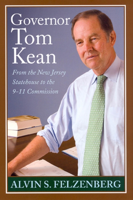 Governor Tom Kean : From the New Jersey Statehouse to the 911 Commission, Hardback Book