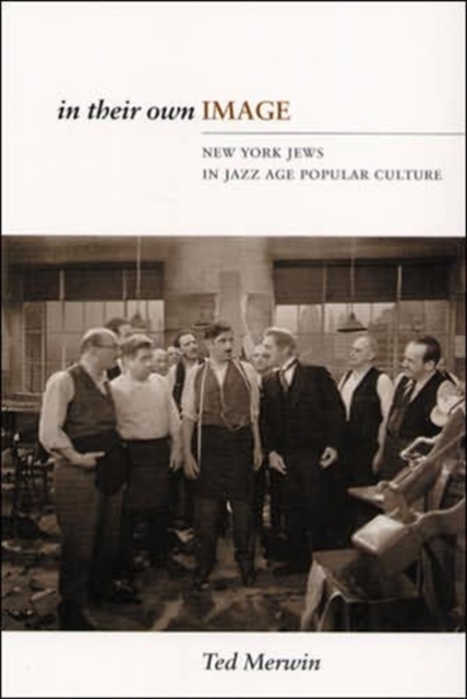 In Their Own Image : New York Jews in Jazz Age Popular Culture, Hardback Book