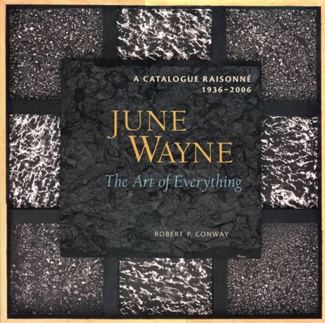 June Wayne : A Catalogue Raisonne, 1936-2006 - The Art of Everything, Hardback Book