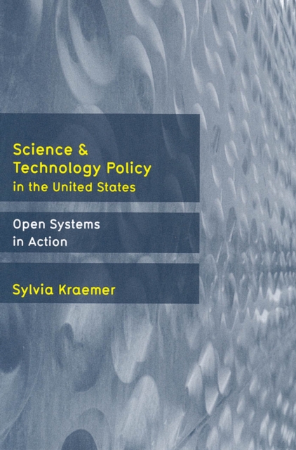 Science and Technology Policy in the United States : Open Systems in Action, Hardback Book