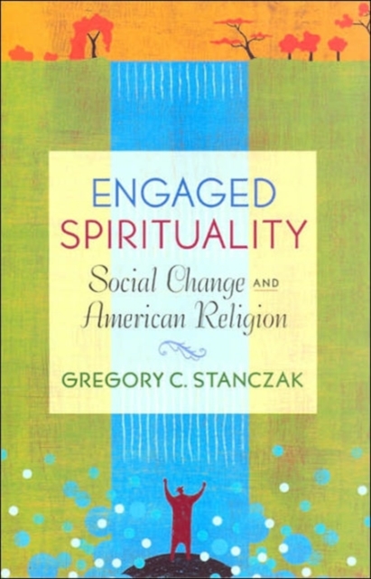 Engaged Spirituality : Social Change and American Religion, Hardback Book