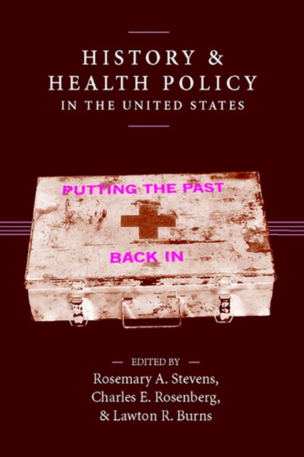 History and Health Policy in the United States : Putting the Past Back In, Hardback Book