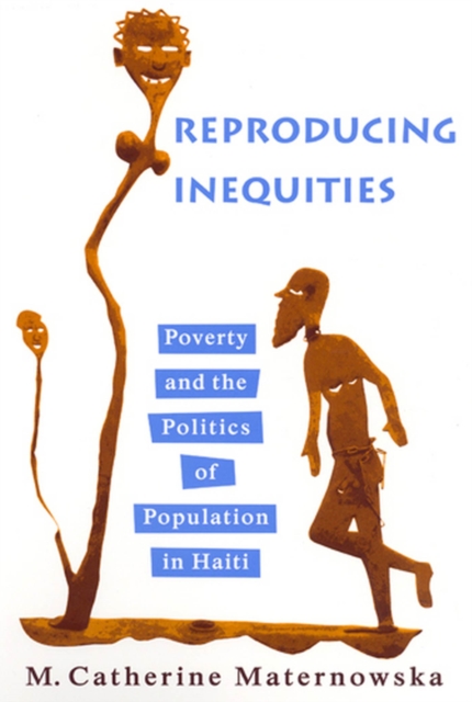 Reproducing Inequities : Poverty and the Politics of Population in Haiti, Paperback / softback Book
