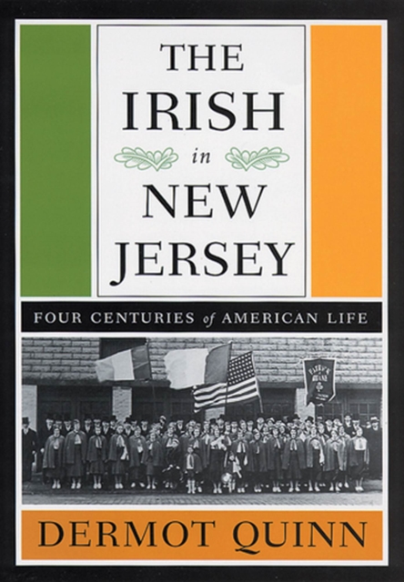 The Irish in New Jersey : Four Centuries of American Life, First Paperback Edition, Paperback / softback Book