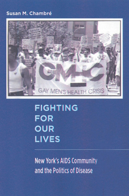 Fighting For Our Lives : New York's AIDS Community and the Politics of Disease, Paperback / softback Book